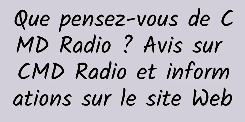 Que pensez-vous de CMD Radio ? Avis sur CMD Radio et informations sur le site Web
