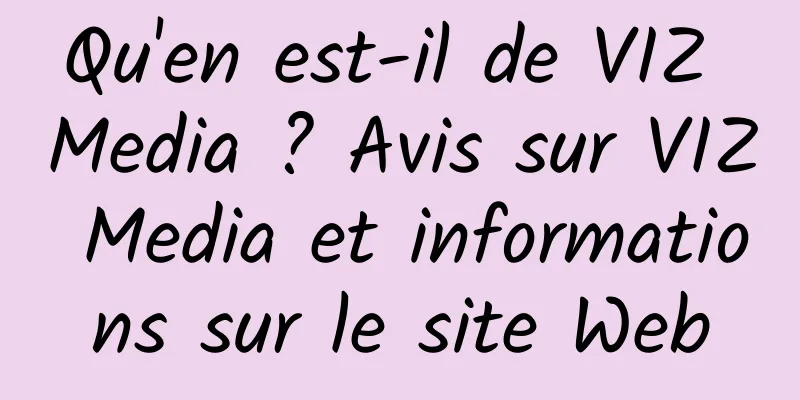 Qu'en est-il de VIZ Media ? Avis sur VIZ Media et informations sur le site Web