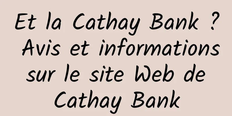 Et la Cathay Bank ? Avis et informations sur le site Web de Cathay Bank