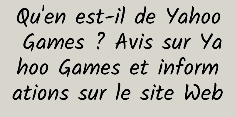Qu'en est-il de Yahoo Games ? Avis sur Yahoo Games et informations sur le site Web