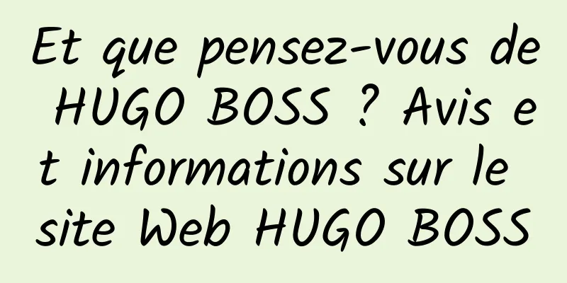 Et que pensez-vous de HUGO BOSS ? Avis et informations sur le site Web HUGO BOSS