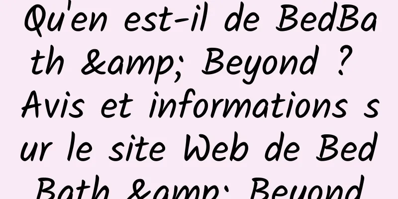 Qu'en est-il de BedBath & Beyond ? Avis et informations sur le site Web de BedBath & Beyond