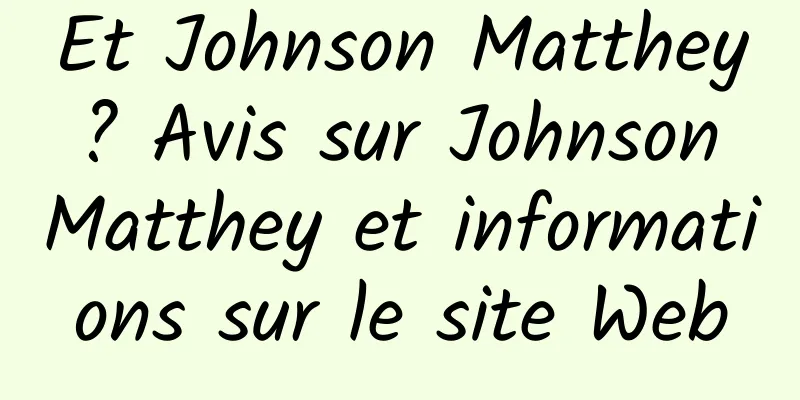 Et Johnson Matthey ? Avis sur Johnson Matthey et informations sur le site Web