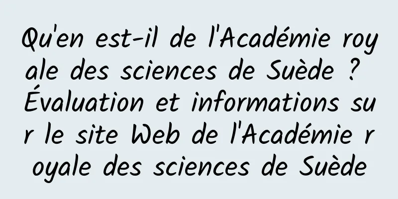 Qu'en est-il de l'Académie royale des sciences de Suède ? Évaluation et informations sur le site Web de l'Académie royale des sciences de Suède