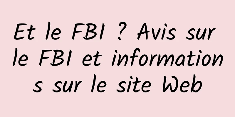 Et le FBI ? Avis sur le FBI et informations sur le site Web