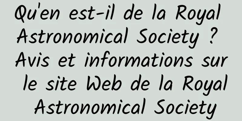 Qu'en est-il de la Royal Astronomical Society ? Avis et informations sur le site Web de la Royal Astronomical Society