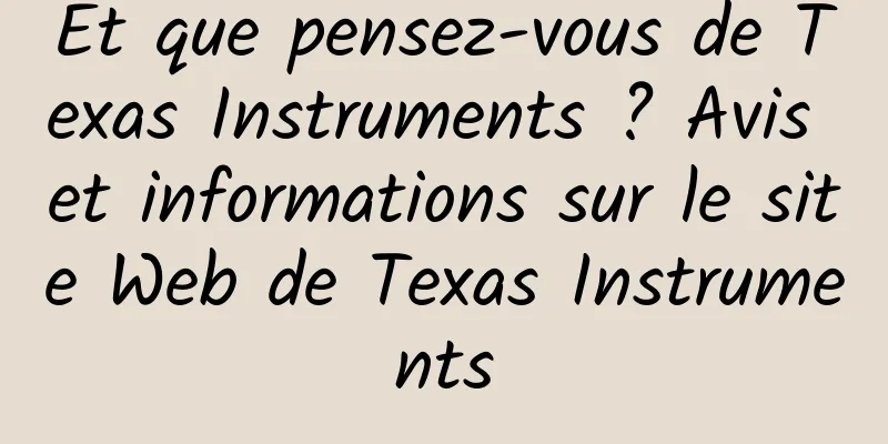 Et que pensez-vous de Texas Instruments ? Avis et informations sur le site Web de Texas Instruments