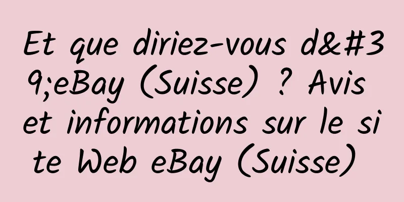 Et que diriez-vous d'eBay (Suisse) ? Avis et informations sur le site Web eBay (Suisse) 