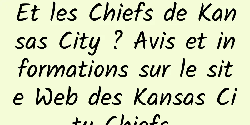Et les Chiefs de Kansas City ? Avis et informations sur le site Web des Kansas City Chiefs 