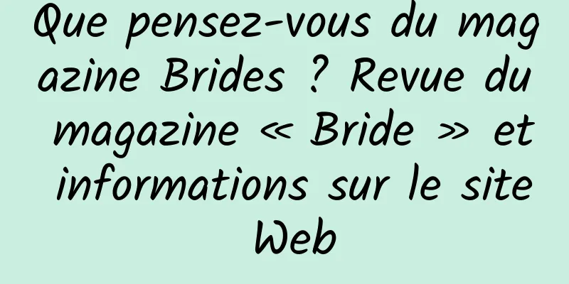 Que pensez-vous du magazine Brides ? Revue du magazine « Bride » et informations sur le site Web