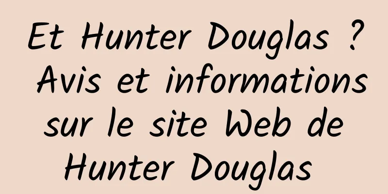 Et Hunter Douglas ? Avis et informations sur le site Web de Hunter Douglas 