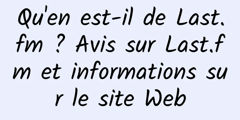 Qu'en est-il de Last.fm ? Avis sur Last.fm et informations sur le site Web