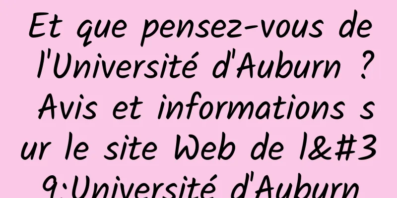 Et que pensez-vous de l'Université d'Auburn ? Avis et informations sur le site Web de l'Université d'Auburn