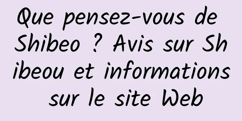 Que pensez-vous de Shibeo ? Avis sur Shibeou et informations sur le site Web