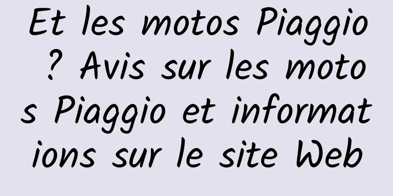 Et les motos Piaggio ? Avis sur les motos Piaggio et informations sur le site Web