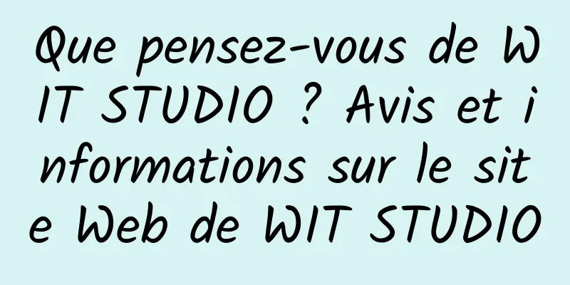 Que pensez-vous de WIT STUDIO ? Avis et informations sur le site Web de WIT STUDIO