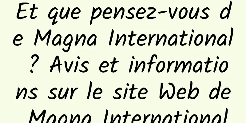 Et que pensez-vous de Magna International ? Avis et informations sur le site Web de Magna International