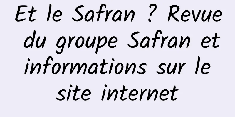 Et le Safran ? Revue du groupe Safran et informations sur le site internet