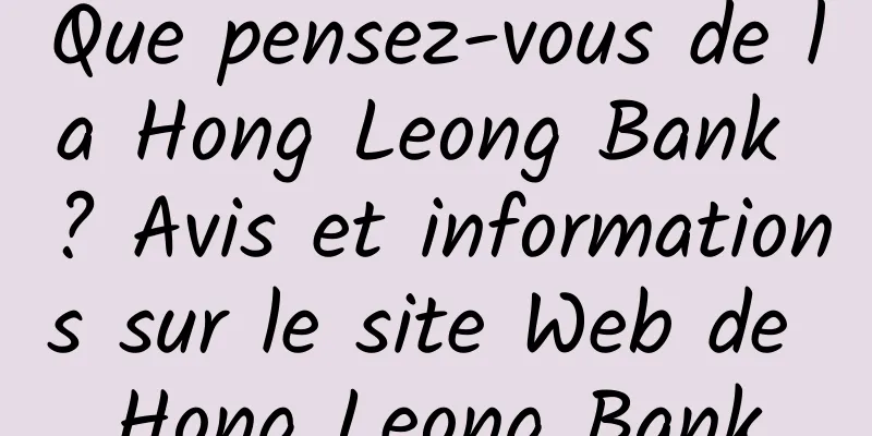 Que pensez-vous de la Hong Leong Bank ? Avis et informations sur le site Web de Hong Leong Bank