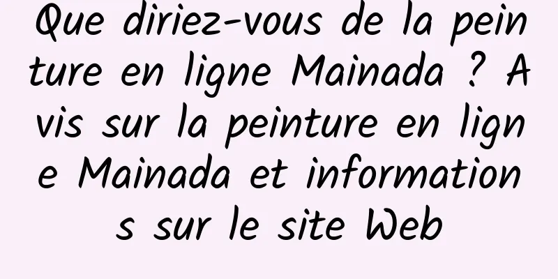 Que diriez-vous de la peinture en ligne Mainada ? Avis sur la peinture en ligne Mainada et informations sur le site Web