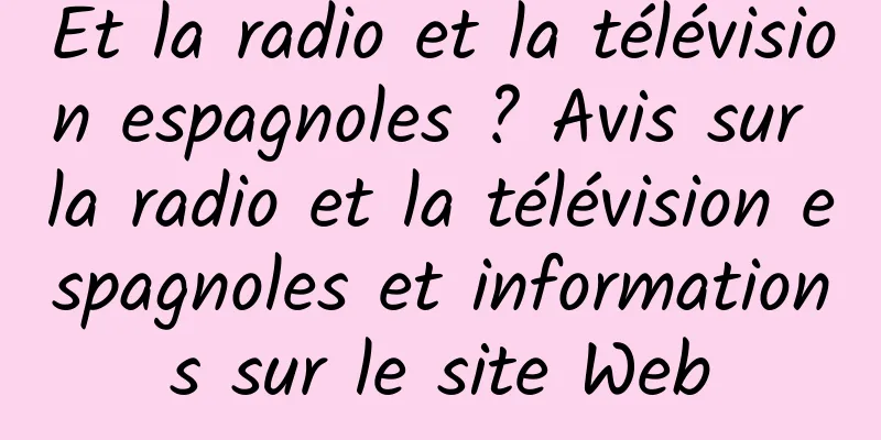 Et la radio et la télévision espagnoles ? Avis sur la radio et la télévision espagnoles et informations sur le site Web