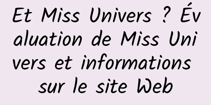 Et Miss Univers ? Évaluation de Miss Univers et informations sur le site Web
