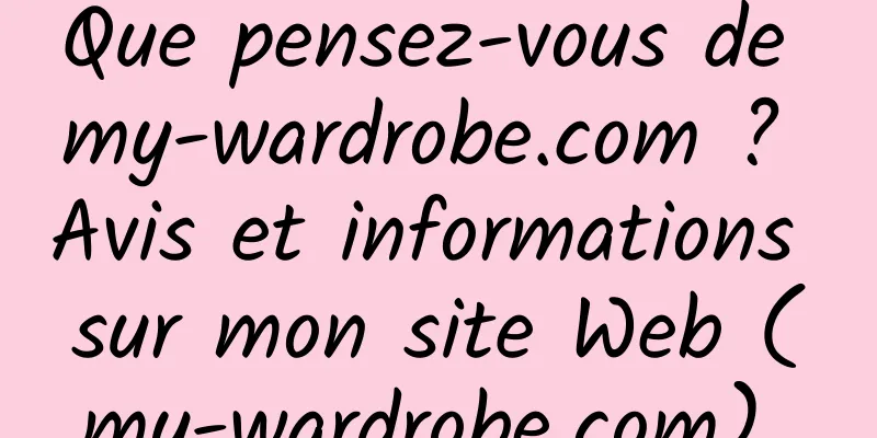 Que pensez-vous de my-wardrobe.com ? Avis et informations sur mon site Web (my-wardrobe.com) 