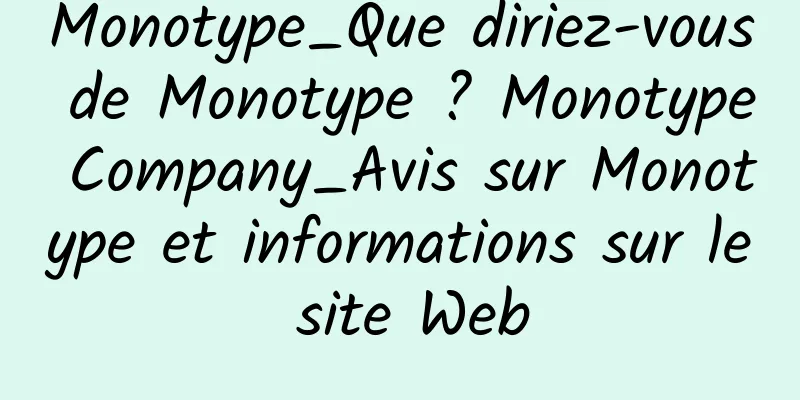 Monotype_Que diriez-vous de Monotype ? Monotype Company_Avis sur Monotype et informations sur le site Web