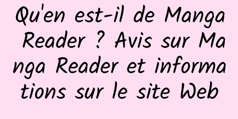 Qu'en est-il de Manga Reader ? Avis sur Manga Reader et informations sur le site Web