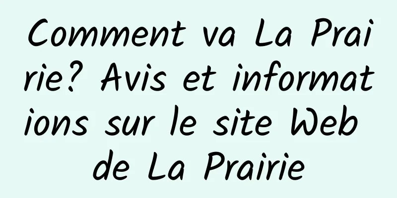 Comment va La Prairie? Avis et informations sur le site Web de La Prairie