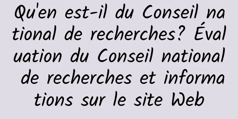 Qu'en est-il du Conseil national de recherches? Évaluation du Conseil national de recherches et informations sur le site Web