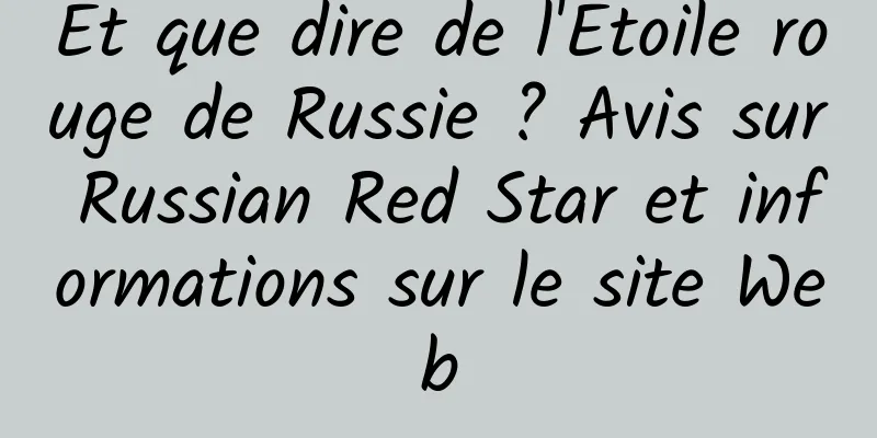 Et que dire de l'Etoile rouge de Russie ? Avis sur Russian Red Star et informations sur le site Web
