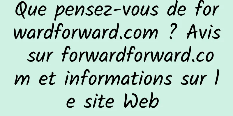 Que pensez-vous de forwardforward.com ? Avis sur forwardforward.com et informations sur le site Web 