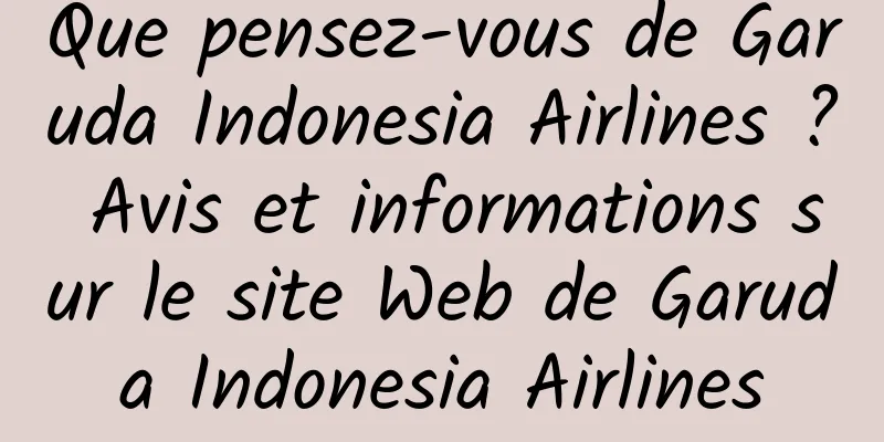 Que pensez-vous de Garuda Indonesia Airlines ? Avis et informations sur le site Web de Garuda Indonesia Airlines