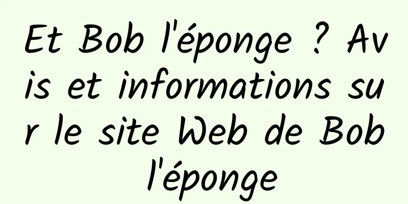Et Bob l'éponge ? Avis et informations sur le site Web de Bob l'éponge