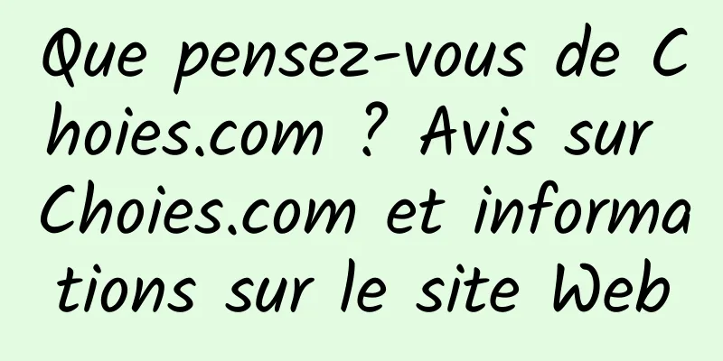 Que pensez-vous de Choies.com ? Avis sur Choies.com et informations sur le site Web