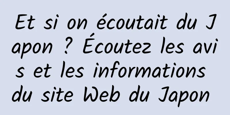 Et si on écoutait du Japon ? Écoutez les avis et les informations du site Web du Japon 