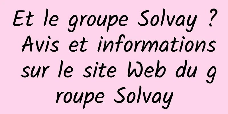 Et le groupe Solvay ? Avis et informations sur le site Web du groupe Solvay