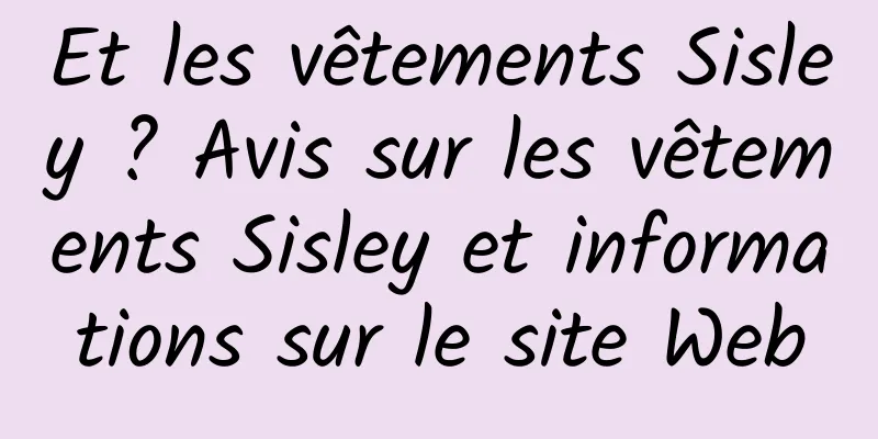 Et les vêtements Sisley ? Avis sur les vêtements Sisley et informations sur le site Web