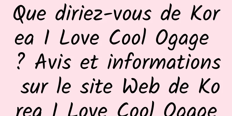 Que diriez-vous de Korea I Love Cool Ogage ? Avis et informations sur le site Web de Korea I Love Cool Ogage