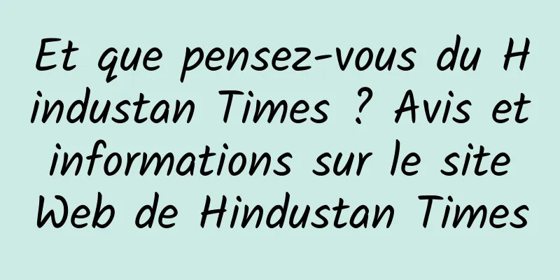 Et que pensez-vous du Hindustan Times ? Avis et informations sur le site Web de Hindustan Times