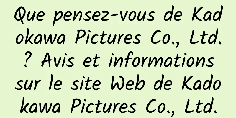 Que pensez-vous de Kadokawa Pictures Co., Ltd. ? Avis et informations sur le site Web de Kadokawa Pictures Co., Ltd.