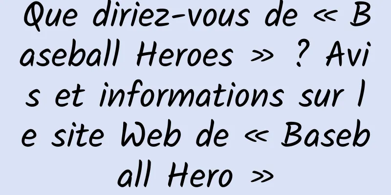 Que diriez-vous de « Baseball Heroes » ? Avis et informations sur le site Web de « Baseball Hero »