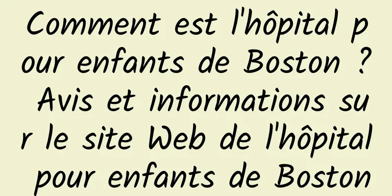 Comment est l'hôpital pour enfants de Boston ? Avis et informations sur le site Web de l'hôpital pour enfants de Boston
