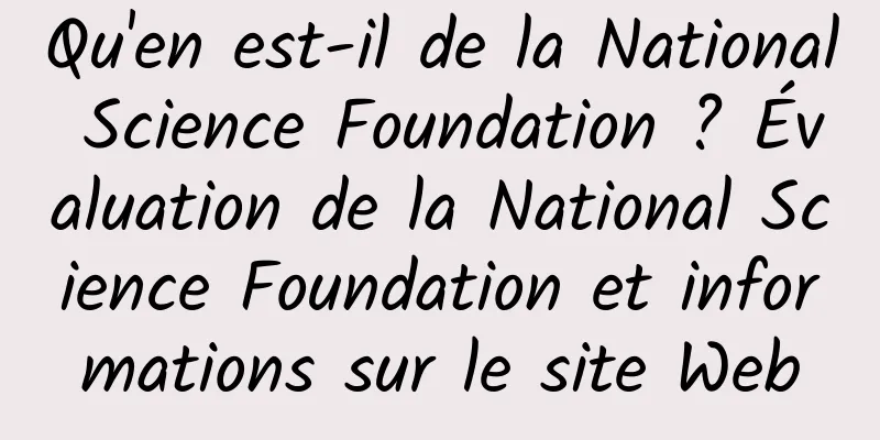 Qu'en est-il de la National Science Foundation ? Évaluation de la National Science Foundation et informations sur le site Web