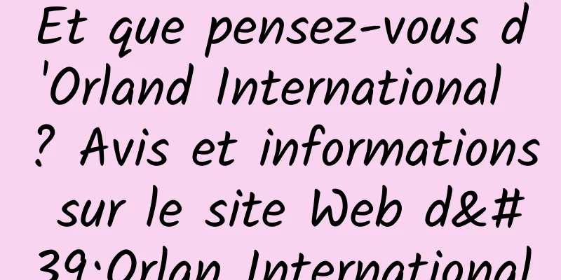 Et que pensez-vous d'Orland International ? Avis et informations sur le site Web d'Orlan International