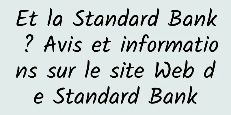 Et la Standard Bank ? Avis et informations sur le site Web de Standard Bank