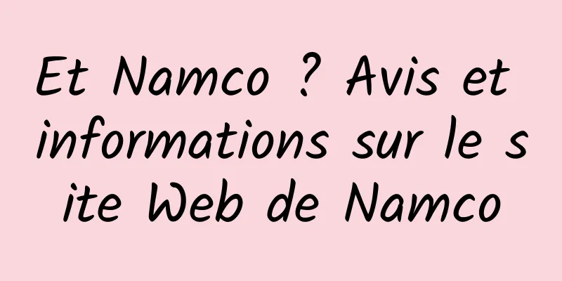 Et Namco ? Avis et informations sur le site Web de Namco