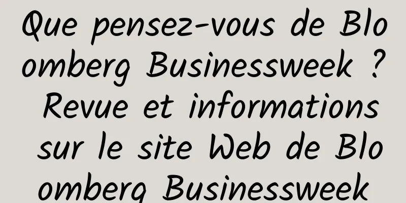 Que pensez-vous de Bloomberg Businessweek ? Revue et informations sur le site Web de Bloomberg Businessweek