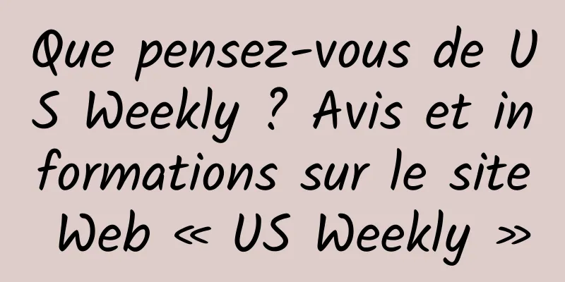 Que pensez-vous de US Weekly ? Avis et informations sur le site Web « US Weekly »